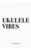 Ukulele Vibes: A 6x9 Inch Diary Notebook Journal With A Bold Text Font Slogan On A Matte Cover and 120 Blank Lined Pages Makes A Great Alternative To A Card