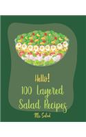 Hello! 100 Layered Salad Recipes: Best Layered Salad Cookbook Ever For Beginners [Book 1]