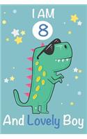 I am 8 and Lovely Boy: Dinosaur Journal, My Dinosaur Book A Happy Birthday 8 Years Old Dinosaur Activity Journal Notebook for Kids, 8 Year Old Birthday Gift for Boys! Birt