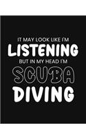 It May Look Like I'm Listening, but in My Head I'm Scuba Diving
