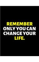 Remember Only You Can Chnage Your Life: lined professional notebook/journal A perfect gifts under 10 dollars: Amazing Notebook/Journal/Workbook - Perfectly Sized 8.5x11" - 120 Pages