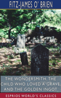 Wondersmith, The Child Who Loved a Grave, and The Golden Ingot (Esprios Classics)