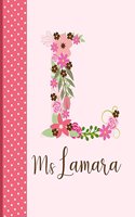 Ms Lamara: Personalized Writing Journal / Notebook for Women and Girls, Floral Monogram Initials Names Notebook, Journals to Write in for Women, 110 Inspiratio