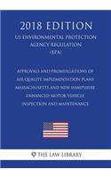 Approvals and Promulgations of Air Quality Implementation Plans - Massachusetts and New Hampshire - Enhanced Motor Vehicle Inspection and Maintenance (US Environmental Protection Agency Regulation) (EPA) (2018 Edition)