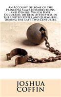 An Account of Some of the Principal Slave Insurrections, and Others, Which Have Occurred, or Been Attempted, in the United States and Elsewhere, During the Last Two Centuries.