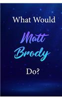 What Would Matt Brody Do?: Matt Brody Journal Diary Notebook