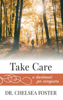 Take Care: A Devotional for Caregivers