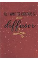 All I Want for Christmas Is Another Diffuser: Blank Journal to Write Your Most Used Essential Oil Recipes & Blends in