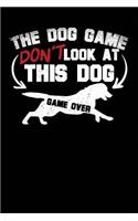 The Dog Game Don't Look at This Dog: A Notebook & Journal for Dog Owners & Dog Lovers!