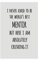 I Never Asked to Be the World's Best Mentor But Here I Am Absolutely Crushing It