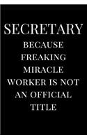 Secretary Because Freaking Miracle Worker Is Not an Official Title: Secretary Gag Gift(1 Secretary Journals)