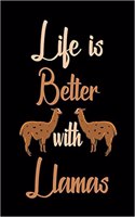 Life Is Better with Llamas: Blank Lined Journal, Funny Llama Notebook, Ruled, Writing Book, Personalized Llama Book, Sarcastic Gag Journal for Alpaca Lovers