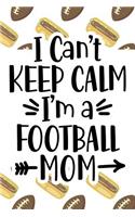 I Can't Keep Calm I'm a Football Mom