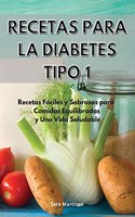 Recetas Para La Diabetes Tipo 1: Recetas Fáciles y Sabrosas para Comidas Equilibradas y Una Vida Saludable. Cookbook For Diabetic (Spanish Edition)