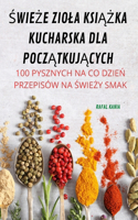 ŚwieŻe Ziola KsiĄŻka Kucharska Dla PoczĄtkujĄcych