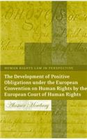 The Development of Positive Obligations under the European Convention on Human Rights by the European Court of Human Rights