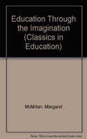 Education Through the Imagination: (Classics in Education)