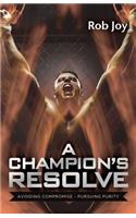 A Champion's Resolve: Avoiding Compromise, Pursuing Purity