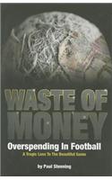 Waste of Money: Overspending in Football: A Tragic Loss to the Beautiful Game