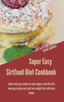 Super Easy sirtfood diet cookbook