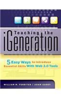 Teaching the iGeneration: 5 Easy Ways to Introduce Essential Skills with Web 2.0 Tools