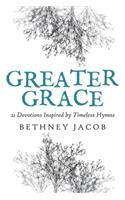 Greater Grace: 21 Devotions Inspired by Timeless Hymns