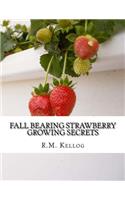 Fall Bearing Strawberry Growing Secrets