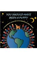 You Should Have Been a Puppy