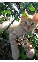 I Don't Remember Planting This: 150 Lined Journal Pages / Diary / Notebook Featuring Cat Kitten in Plants Tree Garden