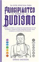 guía sencilla para principiantes sobre el budismo: Supera el estrés y la ansiedad descubriendo tu paz interior a través de una atención guiada, Yoga, Chakras & la Meditación Vipassana.