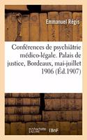 Résumé Des Conférences de Psychiâtrie Médico-Légale. Palais de Justice, Bordeaux, Mai-Juillet 1906