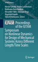 Proceedings of the Iutam Symposium on Nonlinear Dynamics for Design of Mechanical Systems Across Different Length/Time Scales