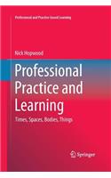 Professional Practice and Learning: Times, Spaces, Bodies, Things