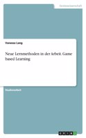 Neue Lernmethoden in der Arbeit. Game based Learning