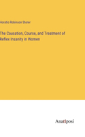 Causation, Course, and Treatment of Reflex Insanity in Women