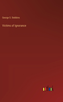 Victims of Ignorance