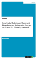 Social-Media-Marketing als Chance und Herausforderung für innovative Start-ups am Beispiel der "Matics Sports GmbH"