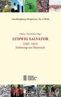 Ludwig Salvator (1847 - 1915): Erherzog Von Osterreich(3 Interdiscplinary Perspectives)