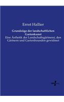 Grundzüge der landschaftlichen Gartenkunst: Eine Ästhetik der Landschaftsgärtnerei, den Gärtnern und Gartenfreunden gewidmet