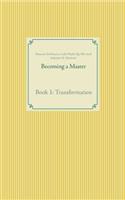 Becoming a Master: Book 1: Transformation