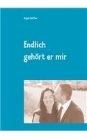 Endlich gehört er mir
