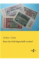Kann das Geld abgeschafft werden?