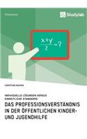 Das Professionsverständnis in der öffentlichen Kinder- und Jugendhilfe. Individuelle Lösungen versus einheitliche Standards