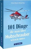 101 Dinge, die man uber Hubschrauber wissen muss: Alles uber Hubschrauber in einem Handbuch. (100/101 Dinge ...)