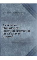 A chemico-physiological inaugural dissertation on carbone, or charcoal: (English)