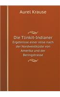 Die Tlinkit-Indianer Ergebnisse Einer Reise Nach Der Nordwestküste Von Amerika Und Der Beringstrasse