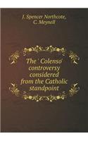 The ' Colenso' Controversy Considered from the Catholic Standpoint