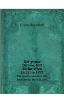 Der Grosse Distanz-Ritt Berlin-Wien Im Jahre 1892 the Great Endurance Ride from Berlin-Wein in 1892