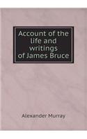 Account of the Life and Writings of James Bruce