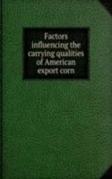 Factors influencing the carrying qualities of American export corn